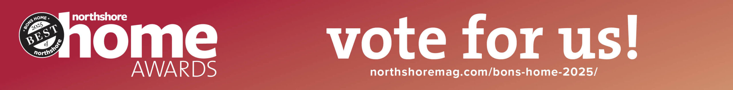 Banner for Northshore Home Awards featuring "vote for us!" and a link to northshoremag.com/bons-home-2025/. Proudly building relationships with MBA Builders in our community.